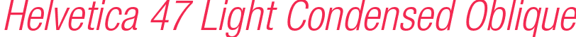 Helvetica 47 Light Condensed Oblique